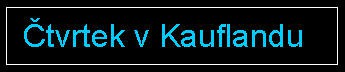 ctvrtek-v-kauflandu.jpg
